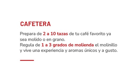 CAFETERA Prepara de 2 a 10 tazas de tu café favorito ya sea molido o en grano. Regula de 1 a 3 grados de molienda el molinillo y vive una experiencia y aromas únicos y a gusto.