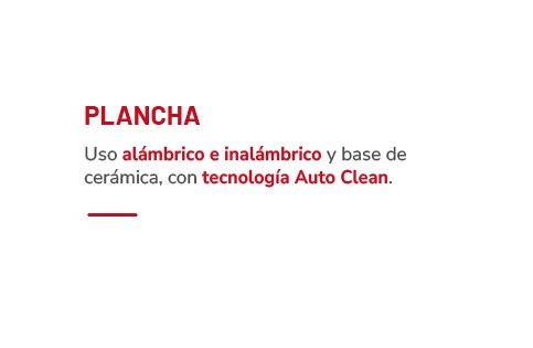 PLANCHA Uso alámbrico e inalámbrico y base de cerámica, con tecnología Auto Clean.