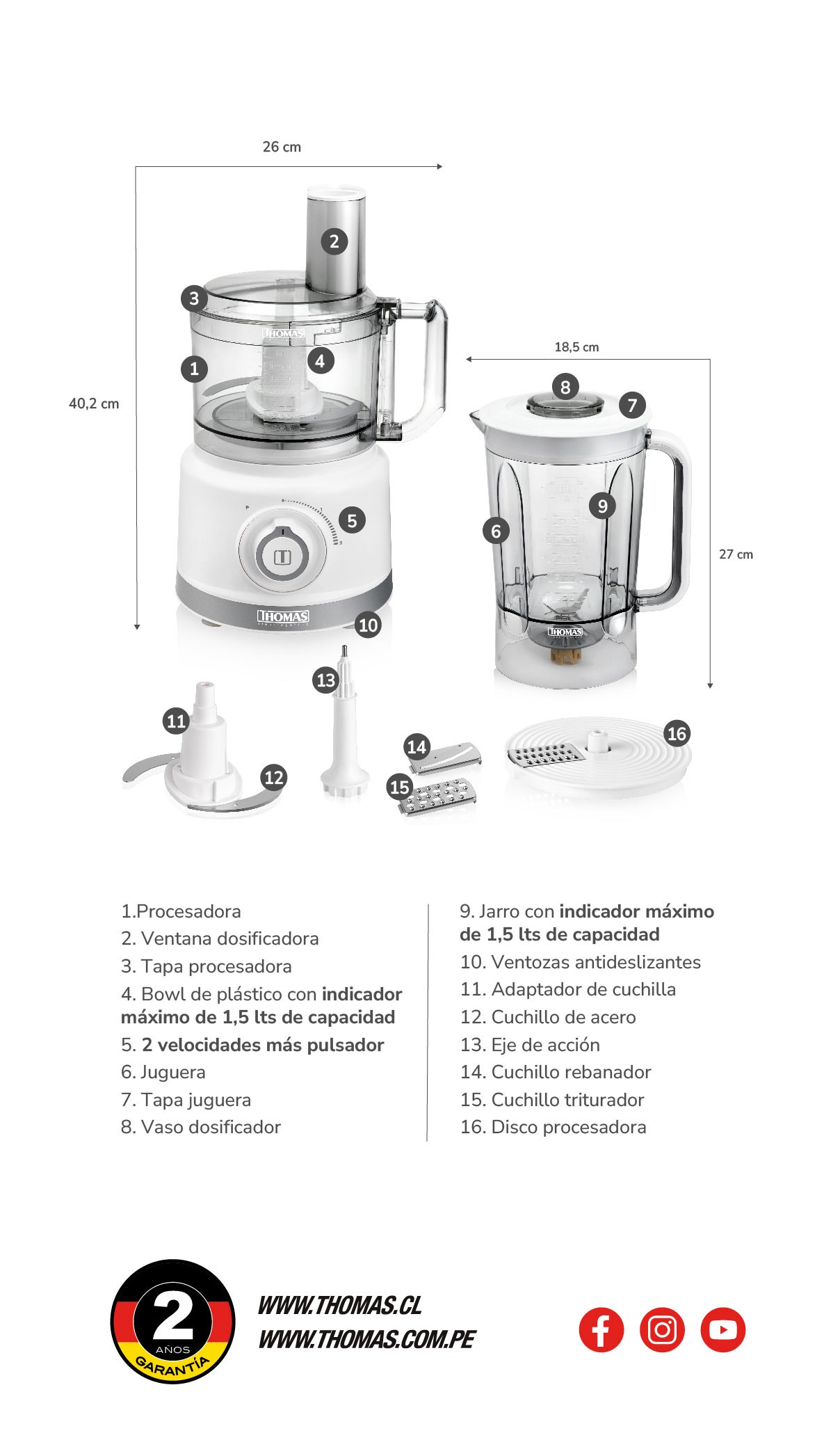 1.Procesadora 2. Ventana dosificadora 3. Tapa procesadora 4. Bowl de plástico con indicador máximo de 1,5 lts de capacidad 5. 2 velocidades más pulsador 6. Juguera 7. Tapa juguera 8. Vaso dosificador 9. Jarro con indicador máximo de 1,5 Its de capacidad 1