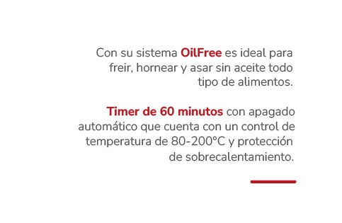 Con su sistema OilFree es ideal para freir, hornear y asar sin aceite todo tipo de alimentos. Timer de 60 minutos con apagado automático que cuenta con un control de temperatura de 80-200°C y protección de sobrecalentamiento.