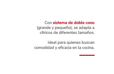 Con sistema de doble cono (grande y pequeño), se adapta a cítricos de diferentes tamaños. Ideal para quienes buscan comodidad y eficacia en la cocina.