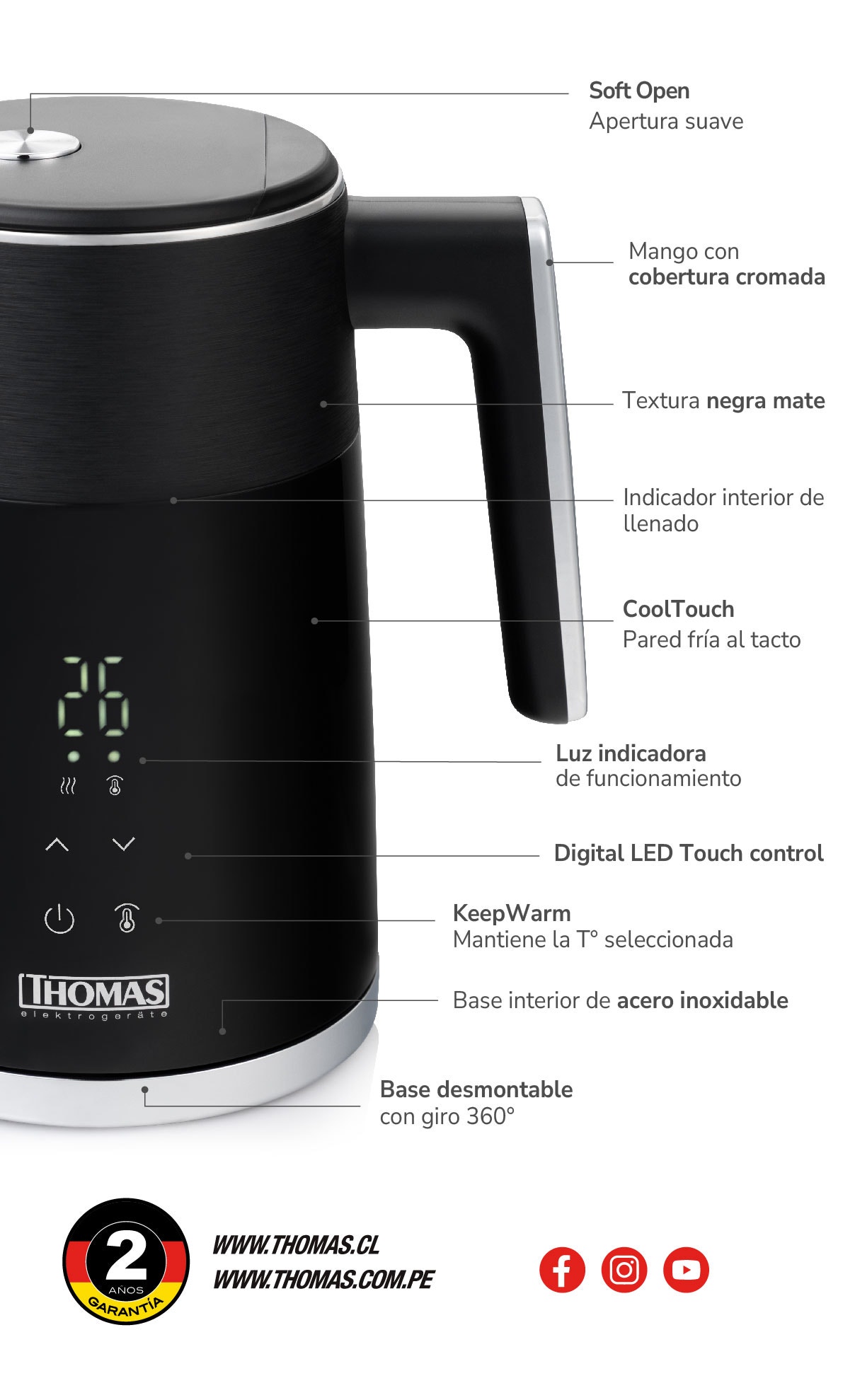 1. Soft Open. Apertura suave 2. Mango con cobertura cromada 3. Textura negra mate 4. Indicador interior de llenado 5. CoolTouch. Pared fría al tacto 6. Luz indicadora de funcionamiento 7. Digital LED Touch control 8. KeepWarm. Mantiene la T° seleccionada