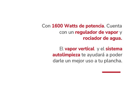 Con 1600 Watts de potencia. Cuenta con un regulador de vapor y rociador de agua. El vapor vertical y el sistema autolimpieza te ayudará a poder darle un mejor uso a tu plancha.