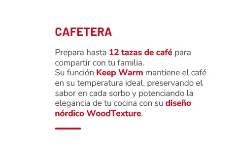 CAFETERA Prepara hasta 12 tazas de café para compartir con tu familia. Su función Keep Warm mantiene el café en su temperatura ideal, preservando el sabor en cada sorbo y potenciando la elegancia de tu cocina con su diseño nórdico WoodTexture.