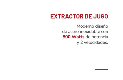 EXTRACTOR DE JUGO Moderno diseño de acero inoxidable con 800 Watts de potencia y 2 velocidades.